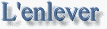 L'enlever