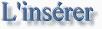 L'ins�rer