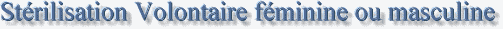 St�rilisation volontaire f�minine ou masculine